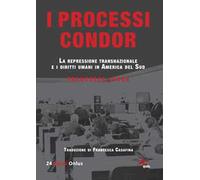 I processi Condor. La repressione transnazionale e i diritti umani in America del Sud