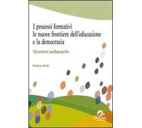 I processi formativi, le nuove frontiere dell'educazione e la democrazia. Questioni pedagogiche