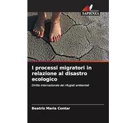 I processi migratori in relazione al disastro ecologico: Diritto internazionale dei rifugiati ambientali