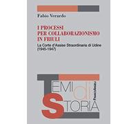 I processi per collaborazionismo in Friuli. La Corte d'Assise straordinaria di Udine (1945-1947)
