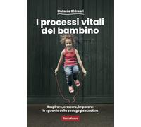 I processi vitali del bambino. Respirare, crescere, imparare: lo sguardo d...