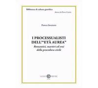 I processualisti dell'«età aurea». Romantici, martiri ed eroi della procedura civile