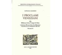 I proclami veneziani della Biblioteca civica V. Joppi di Udine. Catalogo e studio del Fondo. Vol. 2: Evoluzione delle procedure di pubblicazione, i formolari per la compilazione delle fedi