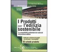 I prodotti per l'edilizia sostenibile. La compatibilità amnbientale dei materiali nei processi edilizi