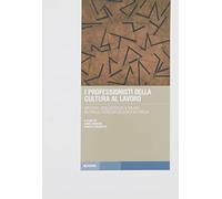 I professionisti della cultura al lavoro. Archivi, biblioteche e musei in Friuli Venezia Giulia e in Italia
