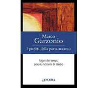 I profeti della porta accanto. Segni dei tempi, poesie, richiami di eterno