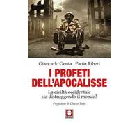 I profeti dell'Apocalisse. La civiltà occidentale sta distruggendo il mondo?