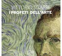 I profeti dell'arte. Ediz. a colori