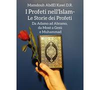 I profeti nell'Islam. Le storie dei profeti. Da Adamo ad Abramo, da Mosè a Gesù