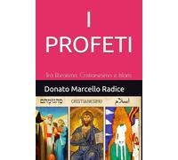 I PROFETI: Tra Ebraismo, Cristianesimo e Islam.: 1