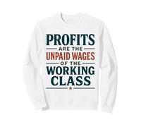 I profitti Sono i salari Non pagati della Classe lavorativa Felpa