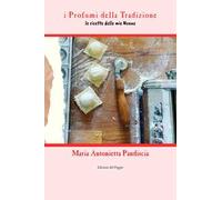 I profumi della tradizione. Le ricette delle mie nonne. Ediz. ampliata