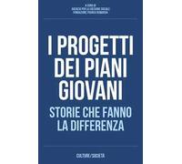 I progetti dei piani giovani. Storie che fanno la differenza