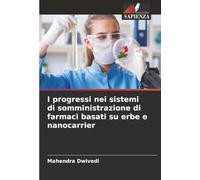 I progressi nei sistemi di somministrazione di farmaci basati su erbe e nanocarrier
