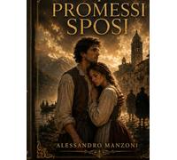 I Promessi Sposi: di Alessandro Manzoni