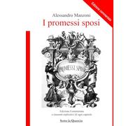 I Promessi Sposi - EDIZIONE COMMENTATA: e riassunti esplicativi di ogni capitolo