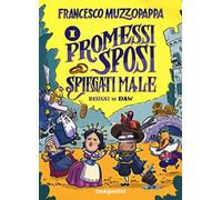 Libri Francesco Muzzopappa - I Promessi Sposi Spiegati Male