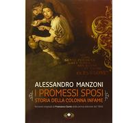 I promessi sposi-Storia della colonna infame - Manzoni Alessandro