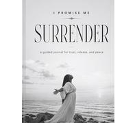 I Promise Me: Surrender: A Guided Journal For Trust. Release, and Peace