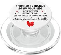 I Promise to Always Be By Your Side Or Under You Or On Top PopSockets PopGrip per MagSafe