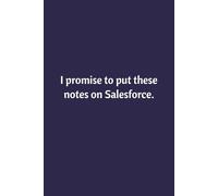 I Promise To Put These Notes On Salesforce: Lined Notebook | Journal | Diary | Work Humor | Joke | Office Gag Gift