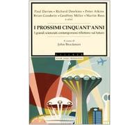 I prossimi cinquant'anni. I grandi scienziati contemporanei riflettono sul futuro