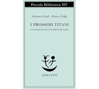 I prossimi Titani. Conversazioni con Ernst Jünger