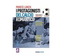I protagonisti del calcio romantico