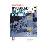 I Protagonisti Del Calcio Romantico - - 2024