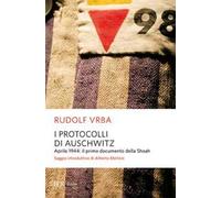 I protocolli di Auschwitz. Aprile 1944: il primo documento della Shoah