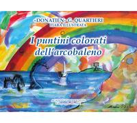 I puntini colorati dell’arcobaleno - Giuseppe Quartieri, 2019, Youcanprint