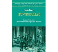 I puntini sulla C. Un piccolo «Baedeker» per avventurarsi nei luoghi della creatività