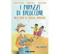 I pupazzi di Baloccone nell'orto di Poggio Imperiale. Ediz. illustrata