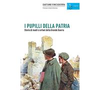 I pupilli della patria. Storie di madri e orfani della Grande guerra