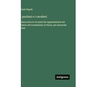 I puritani e i cavalieri: Opera seria in tre parti da rappresentarsi nel Teatro del Condominio in Pavia, nel carnovale 1842