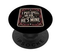 I Put A Spell On Him And Now He's Mine Love Witchy Vibe - PopSockets PopGrip Adesivo