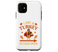 I Put A Turkey In That Oven Thanksgiving Thankful Custodia per iPhone 11