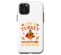 I Put A Turkey In That Oven Thanksgiving Thankful Custodia per iPhone 11 Pro
