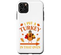 I Put A Turkey In That Oven Thanksgiving Thankful Custodia per iPhone 11 Pro Max
