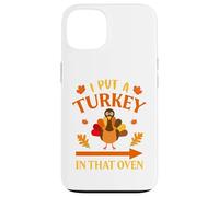 I Put A Turkey In That Oven Thanksgiving Thankful Custodia per iPhone 13