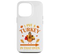 I Put A Turkey In That Oven Thanksgiving Thankful Custodia per iPhone 13 Pro