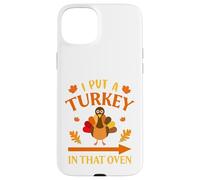 I Put A Turkey In That Oven Thanksgiving Thankful Custodia per iPhone 15 Plus