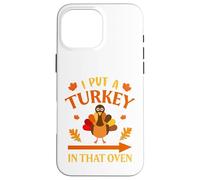 I Put A Turkey In That Oven Thanksgiving Thankful Custodia per iPhone 16 Pro Max