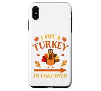 I Put A Turkey In That Oven Thanksgiving Thankful Custodia per iPhone XS Max