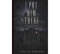 I PUT HIM THERE: A Gothic Psychological and Emotional Thriller