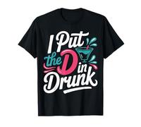 I Put The D in Drunk Scherzo sul Bere alla Festa - Maglietta