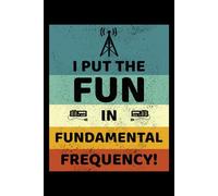 I Put the Fun in Fundamental Frequency!: Amateur Ham Radio Operator Blank Lined Journal Notebook Diary