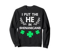 I Put the He in Shenanigans Funny St Patrick's Day Felpa