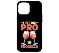 I Put The Pro In Prosecco Bere brunch frizzante Custodia per iPhone 12 Pro Max