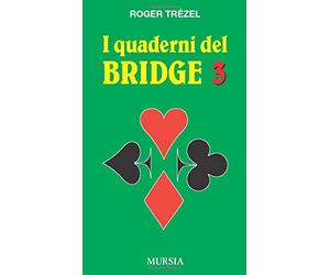 I quaderni del bridge 3: I tranelli - Lo squeeze - Riduzione d’atout - Gioco a morto rovesciato - Appendici: Vol. 3